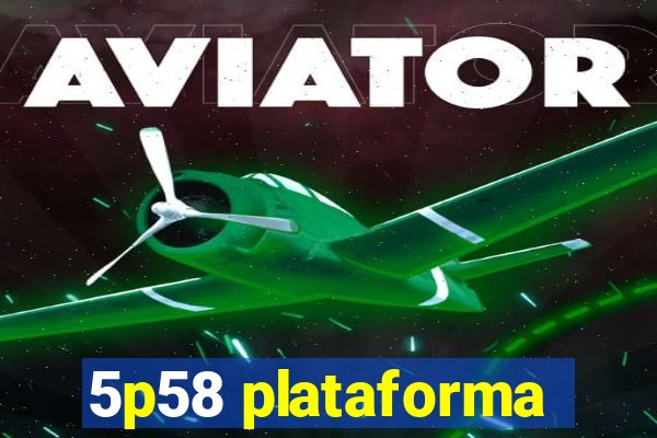 5p58 plataforma